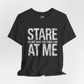 Stare At Me Tee — Not What You Think