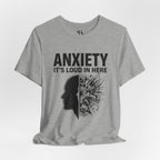 Anxiety: It's Loud In Here Tee