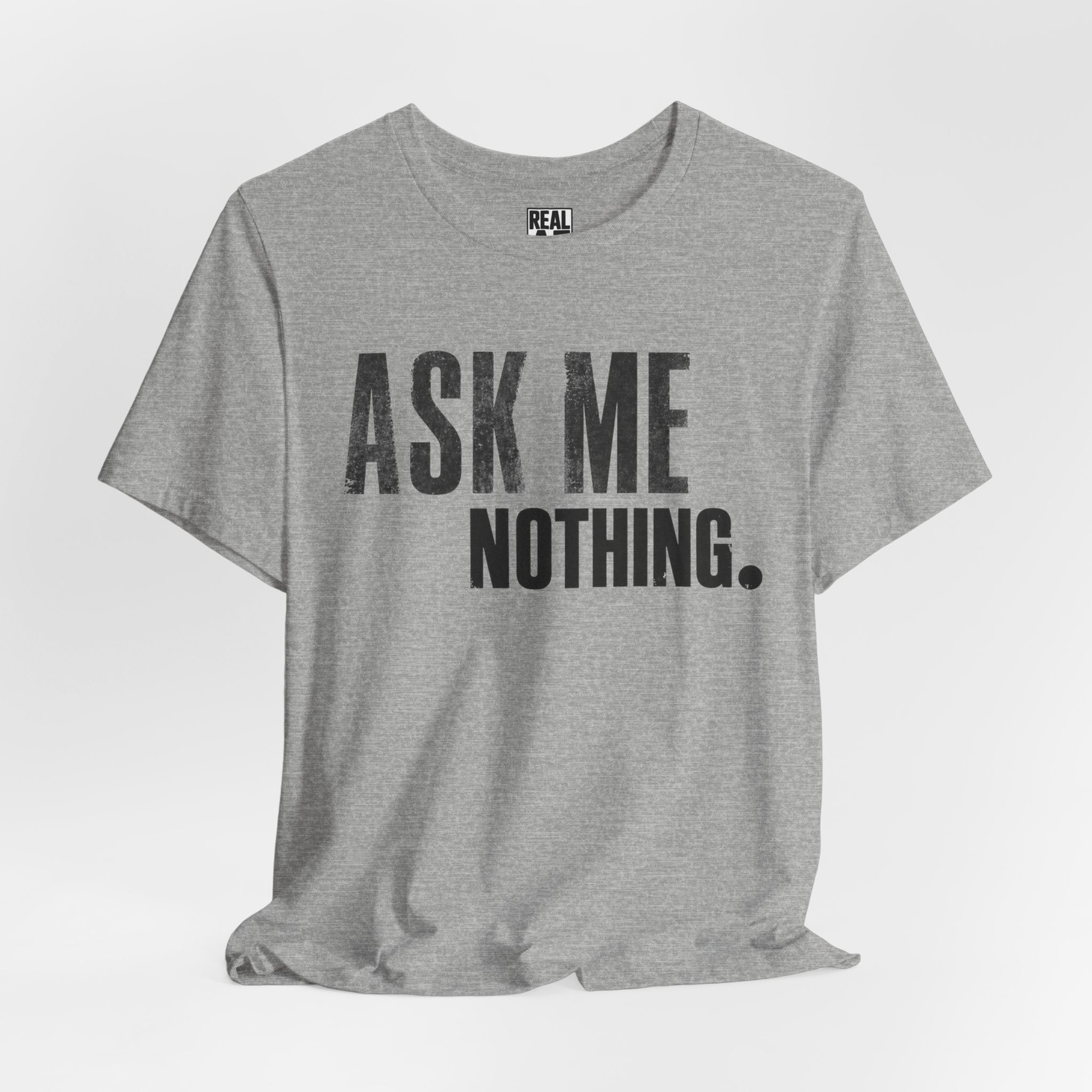 Ask Me Nothing Tee