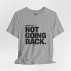 Not Going Back T-Shirt — Bold Statement Graphic Tee