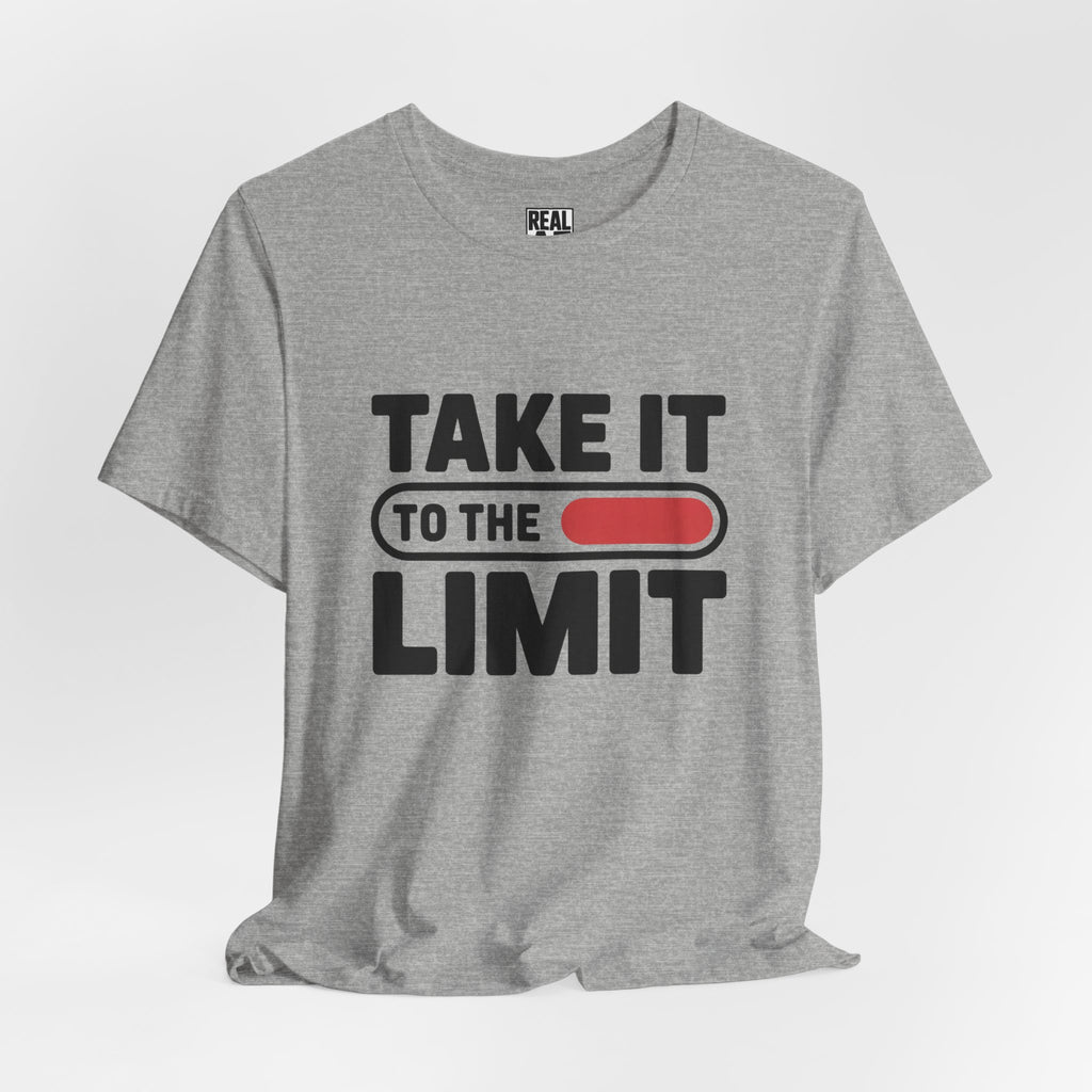 Take It to the Limit T-Shirt — Motivational Graphic Tee
