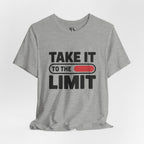 Take It to the Limit T-Shirt — Motivational Graphic Tee