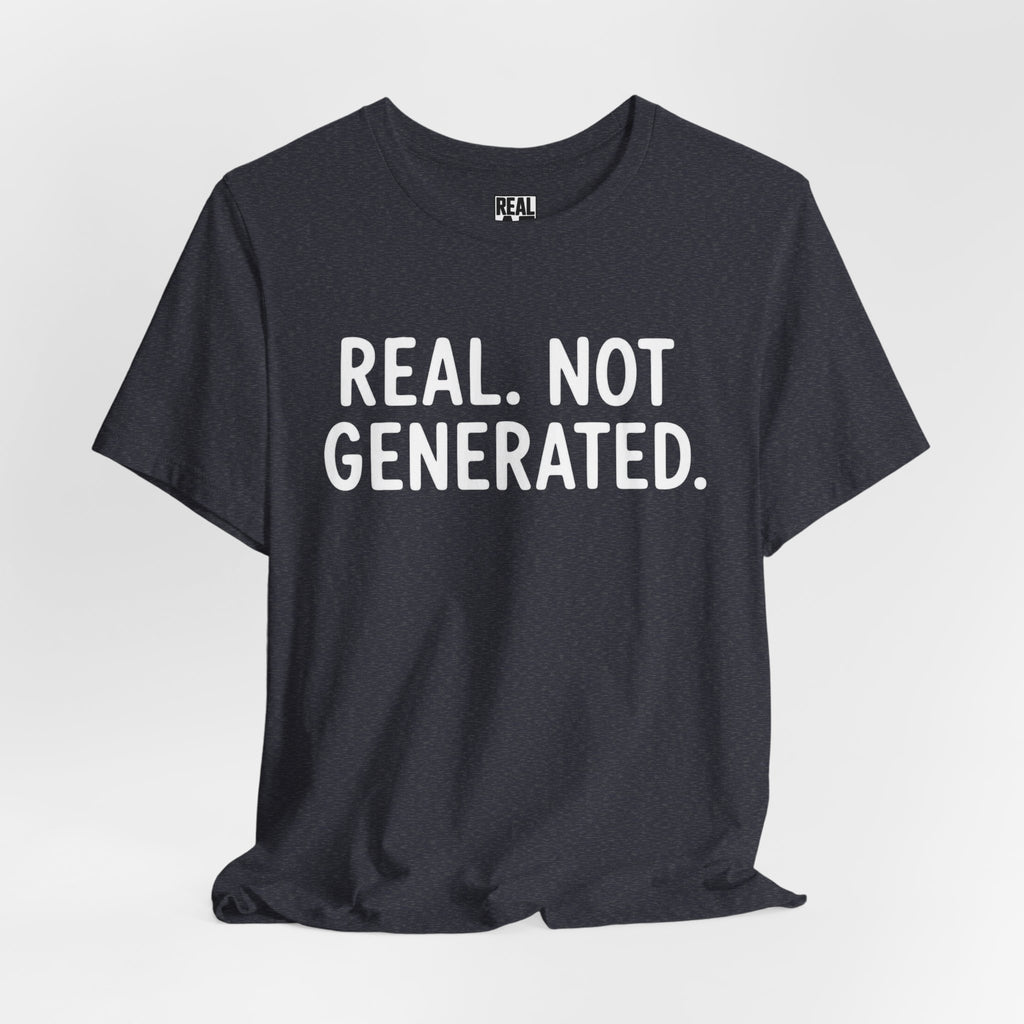 Real. Not Generated. Tee