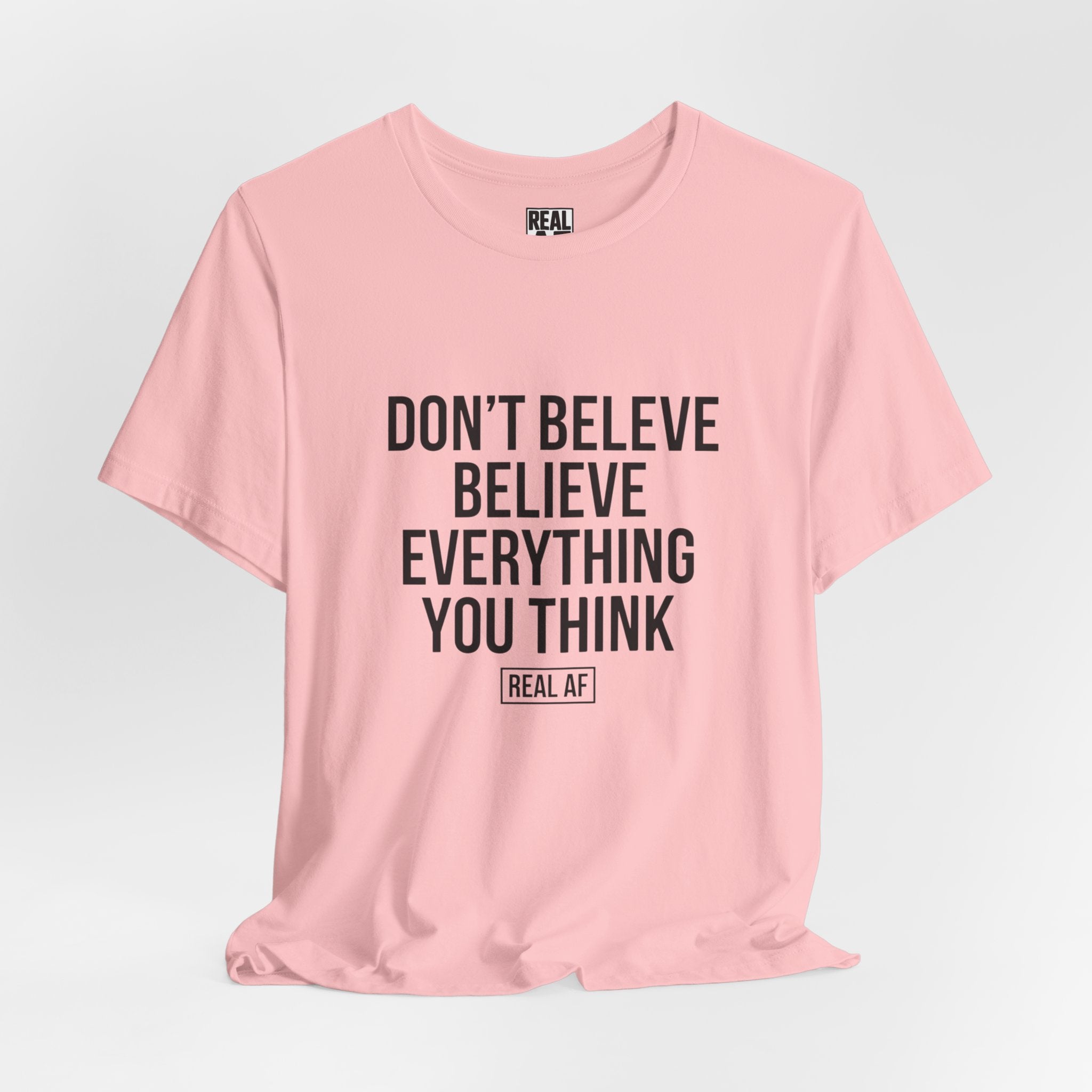 Don't Believe Everything You Think T-Shirt — Inspirational Graphic Tee