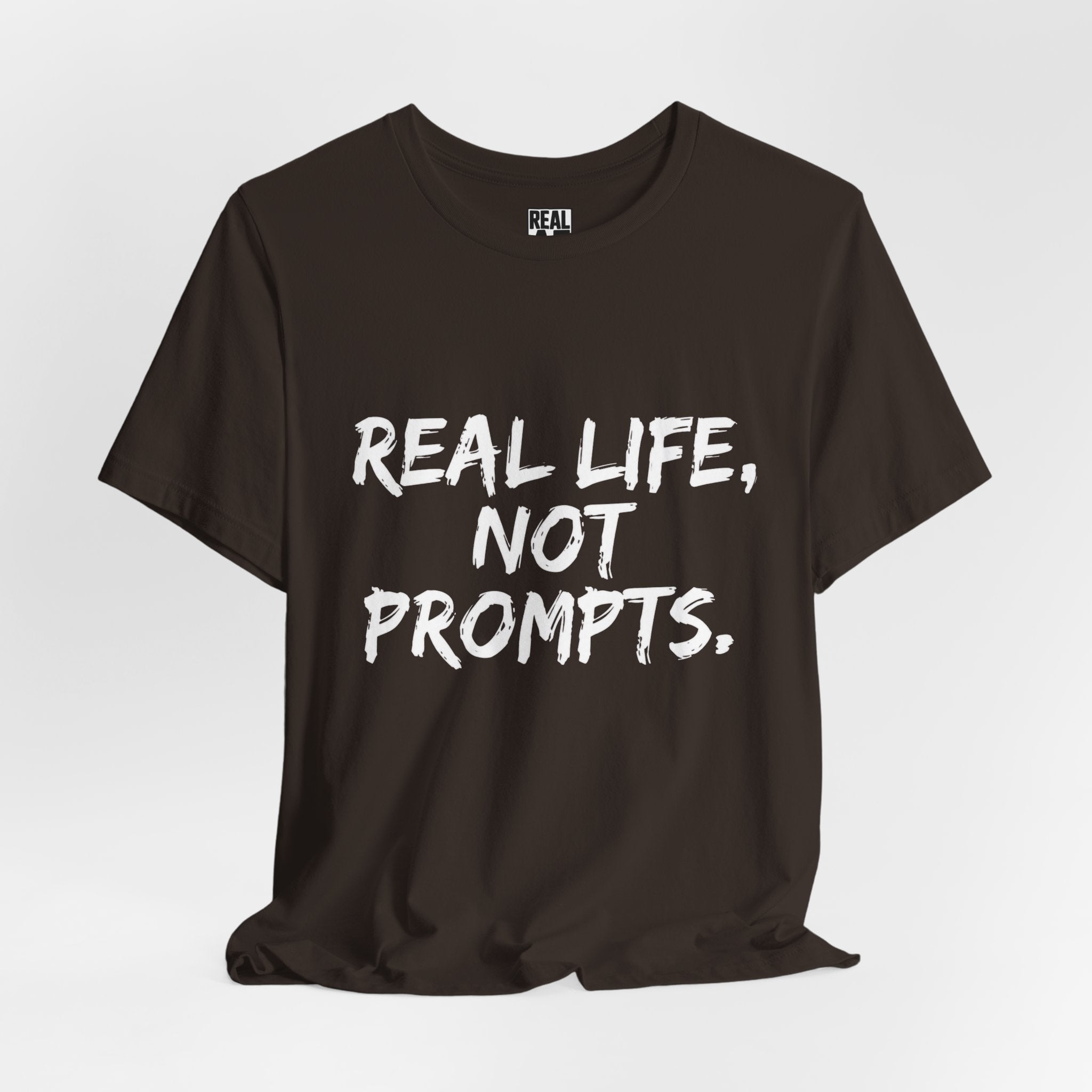 Real Life, Not Prompts Tee
