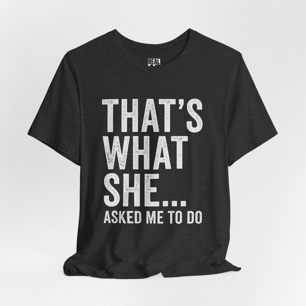 That’s What She Asked To Do Tee
