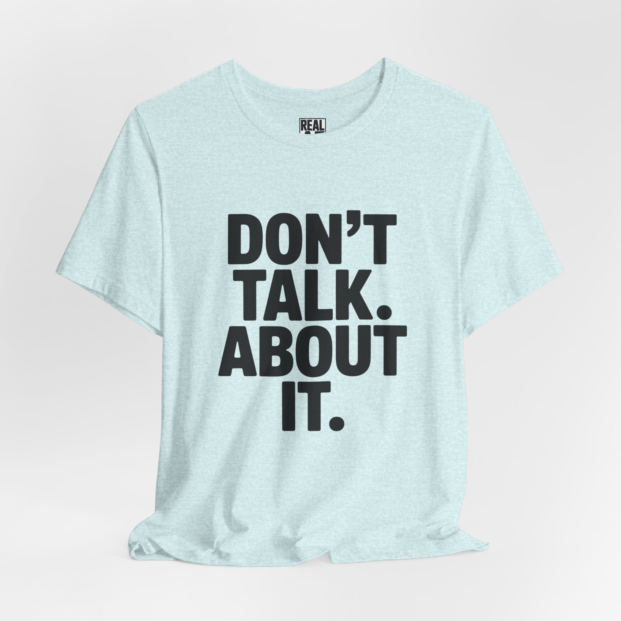 Don’t Talk About It Tee