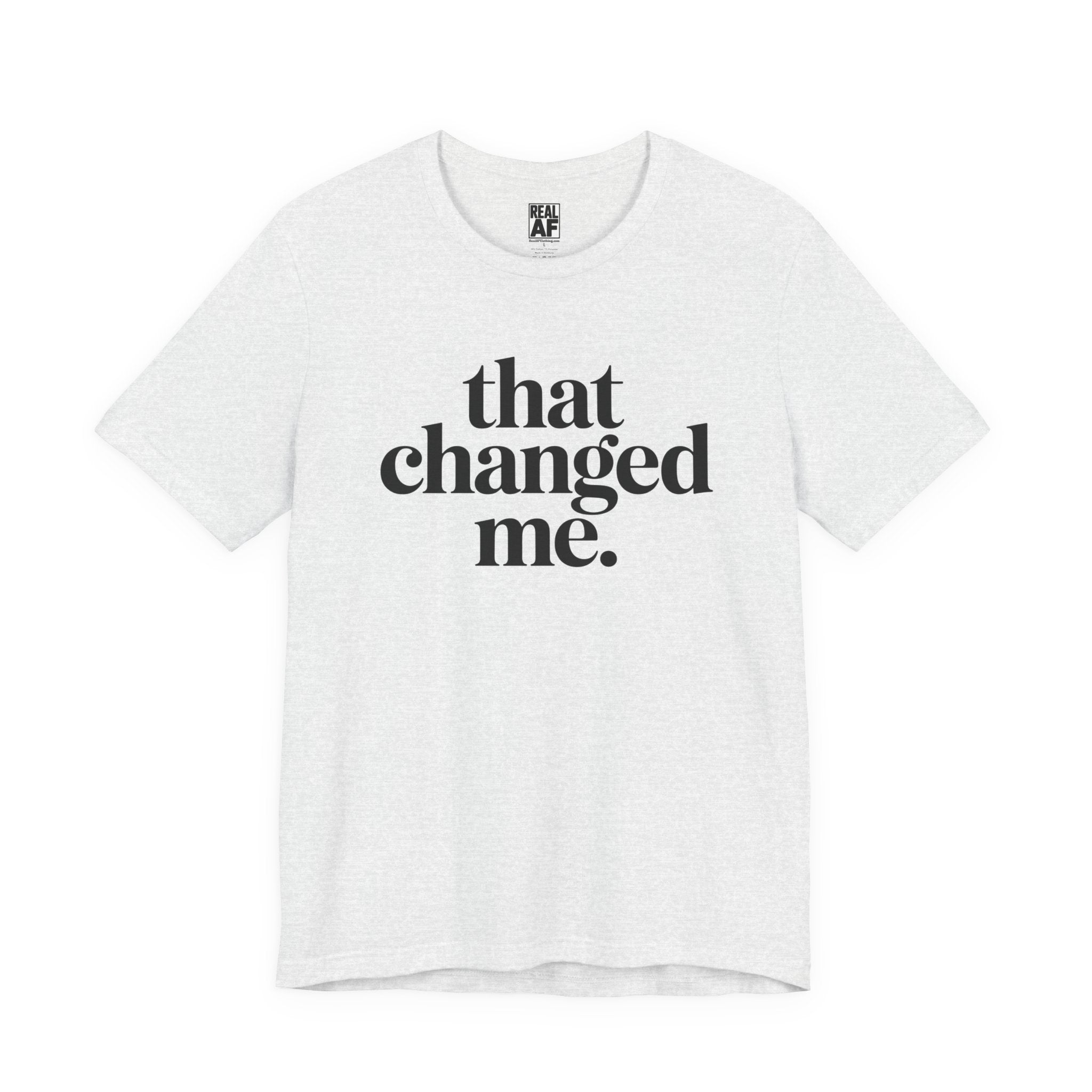 That Changed Me T-Shirt