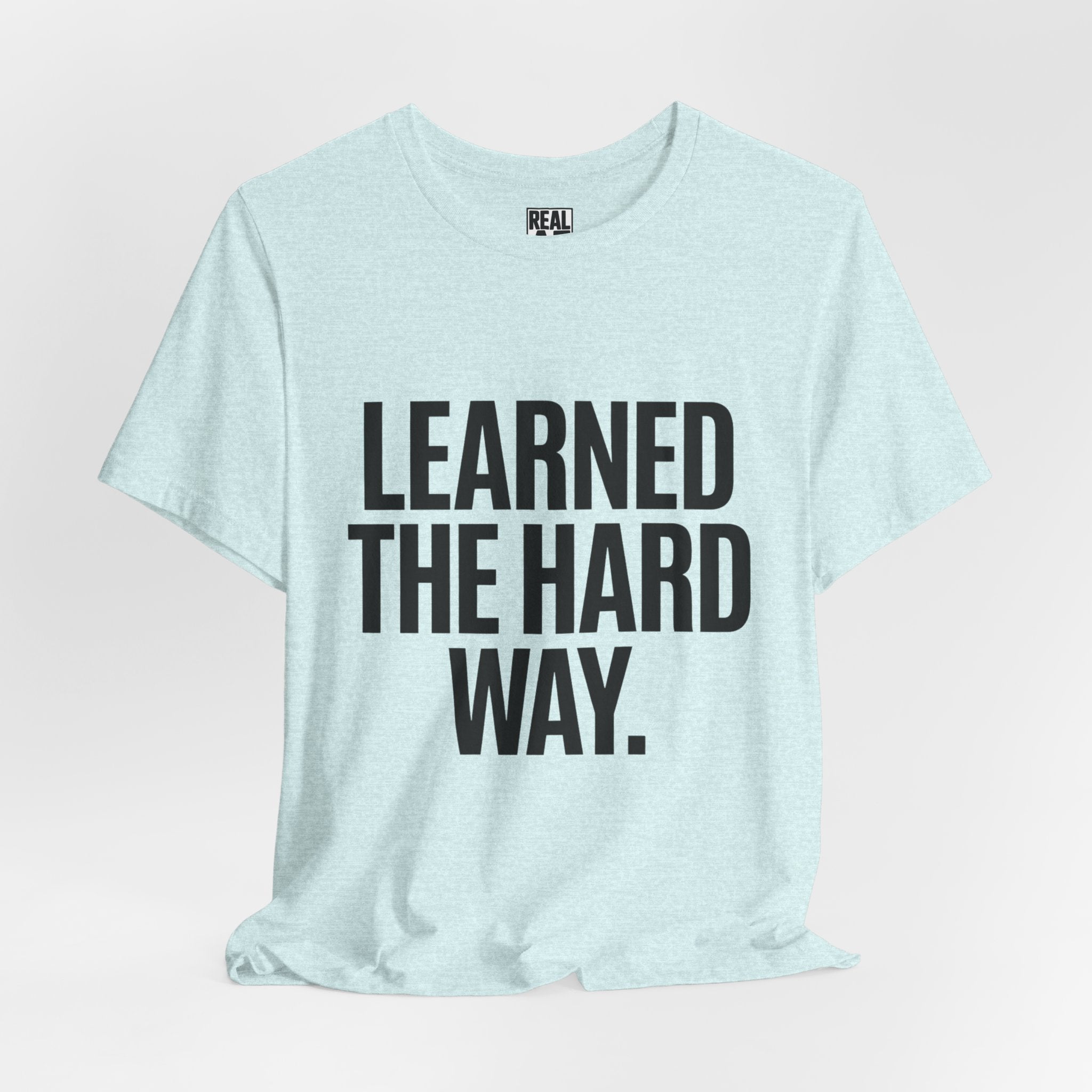 Learned the Hard Way Tee