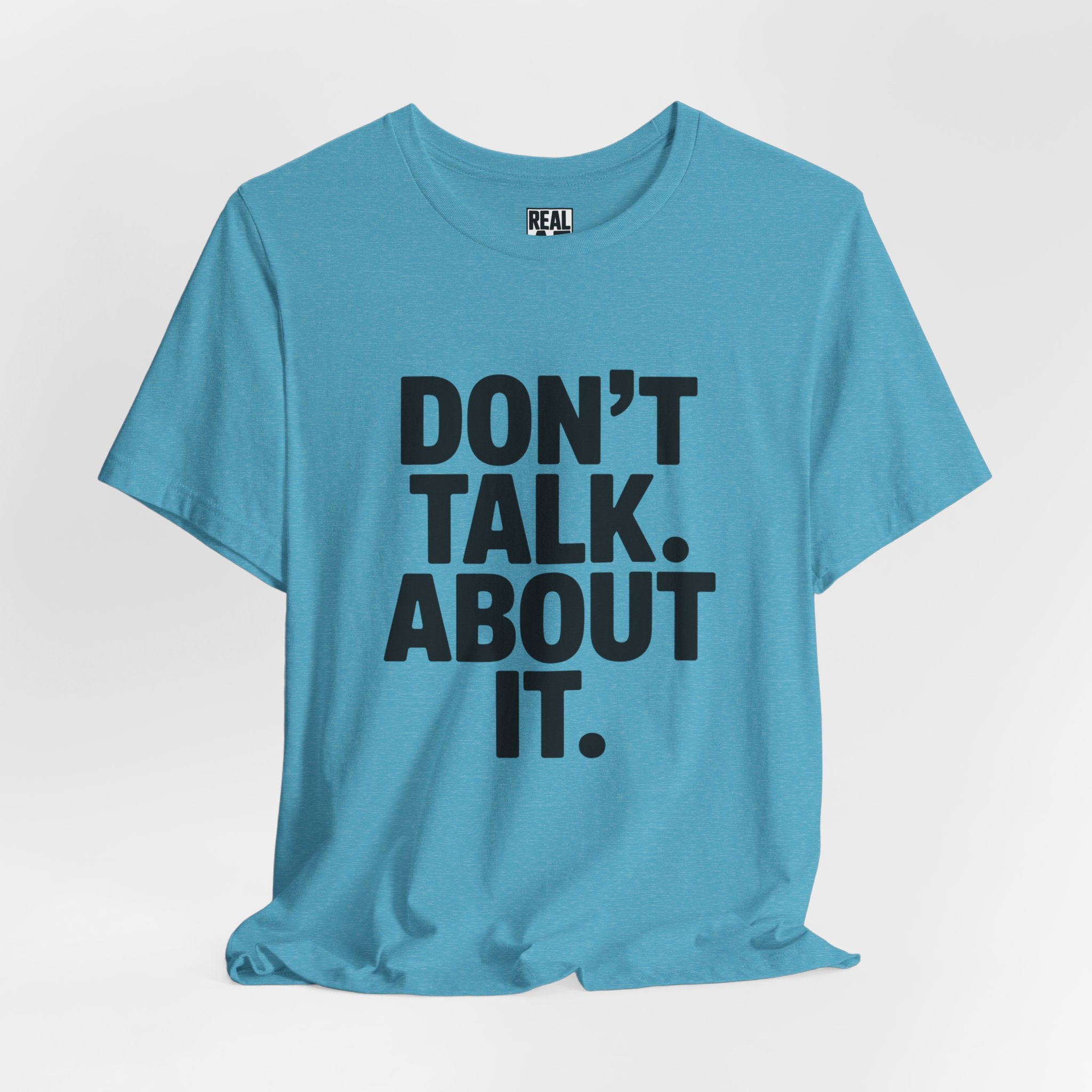 Don’t Talk About It Tee