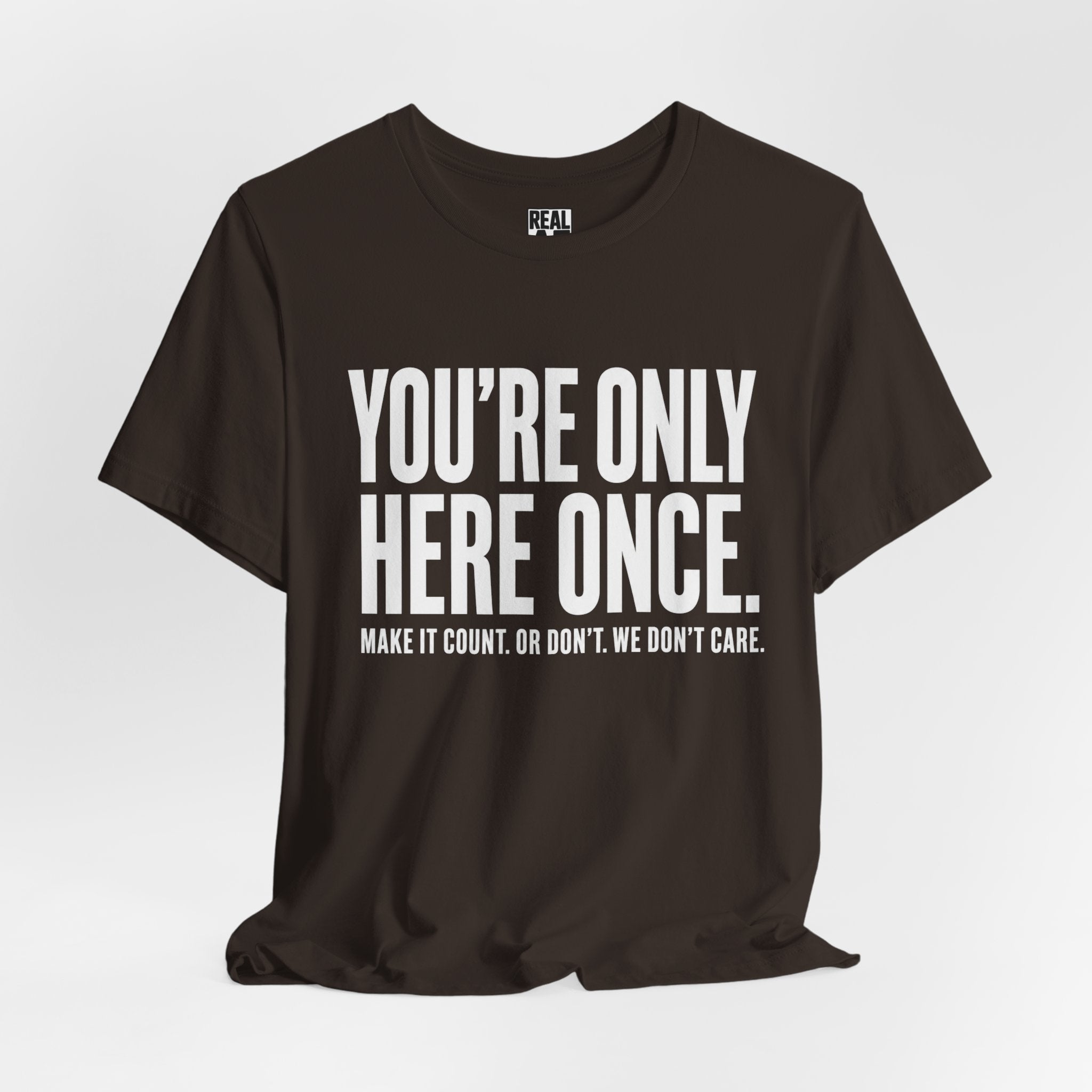 You’re Only Here Once Tee