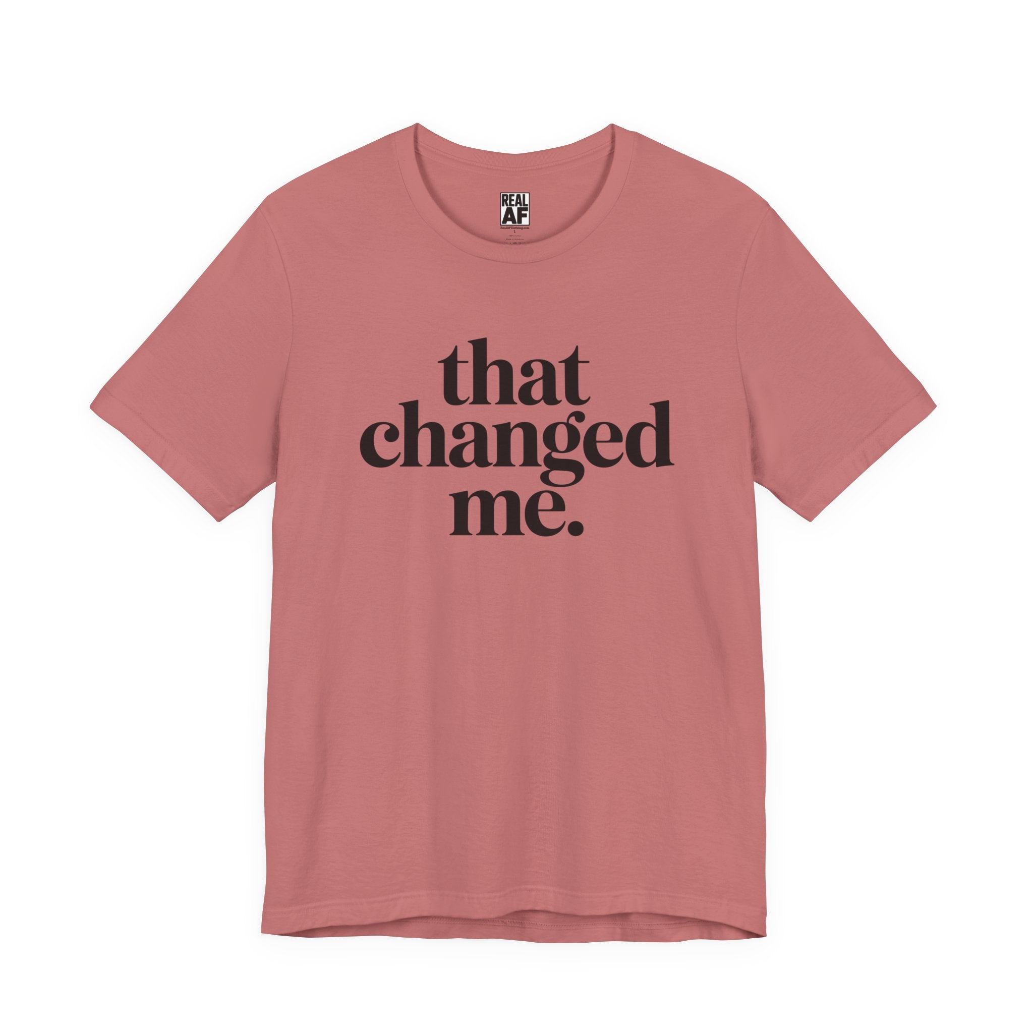 That Changed Me T-Shirt