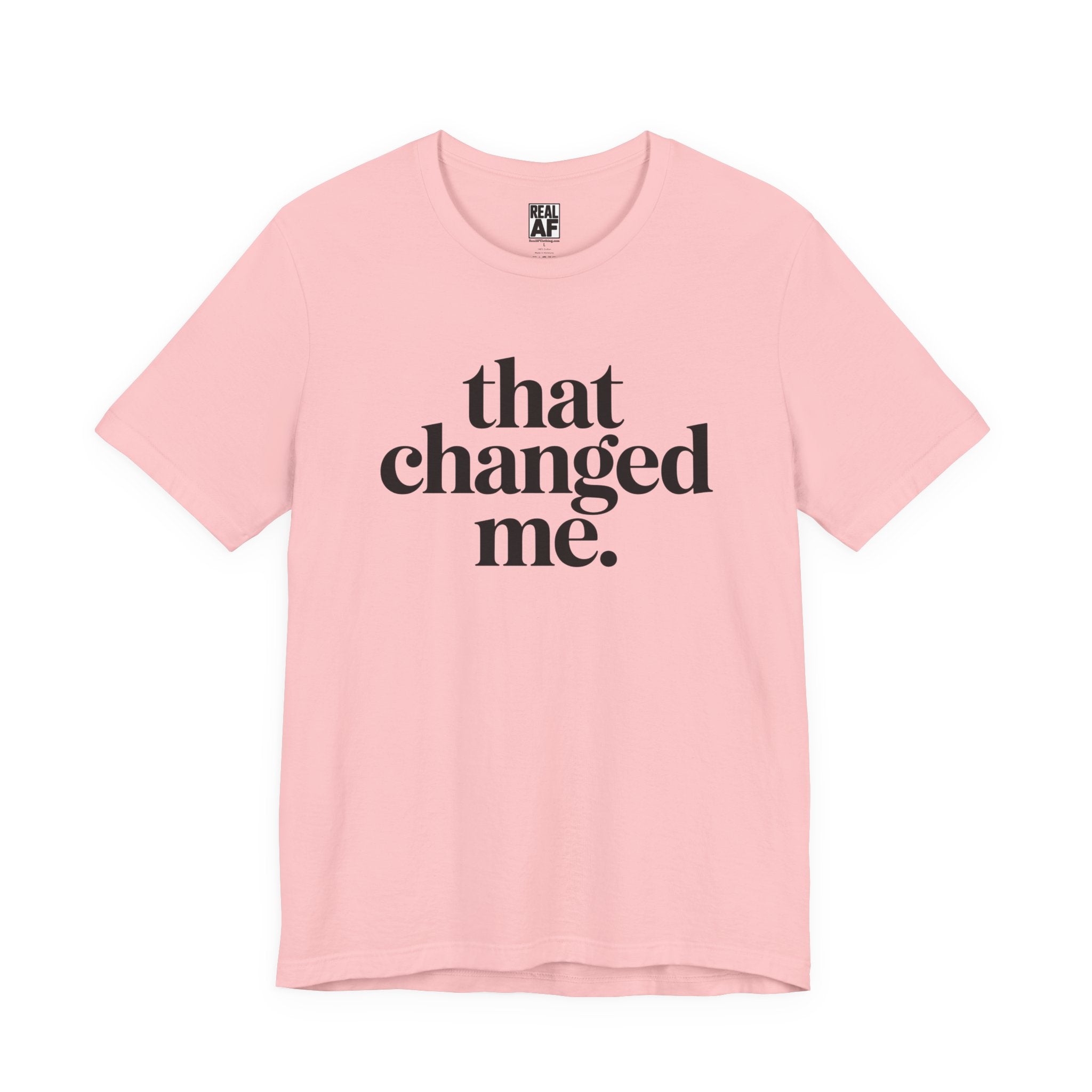 That Changed Me T-Shirt