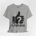 Is This Real? T-Shirt