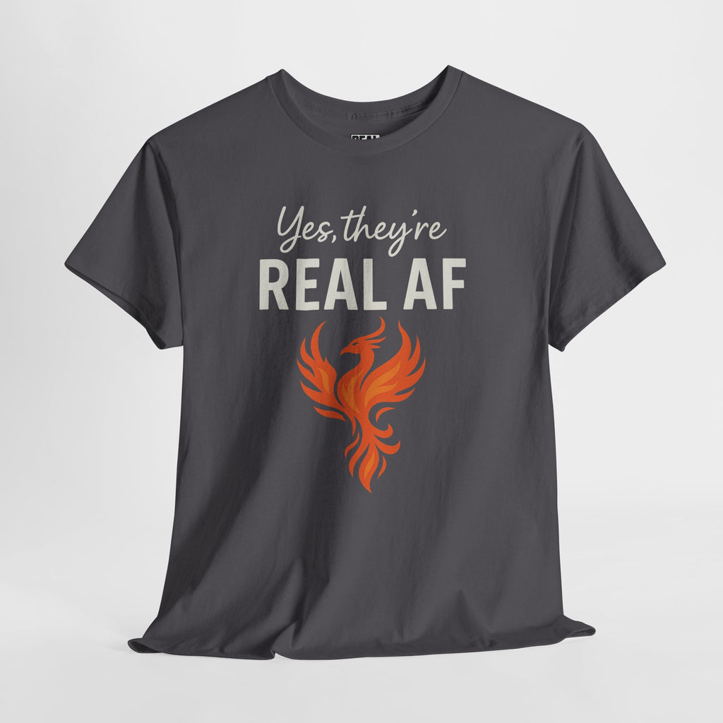 Yes They're Real AF Phoenix Rising T-Shirt