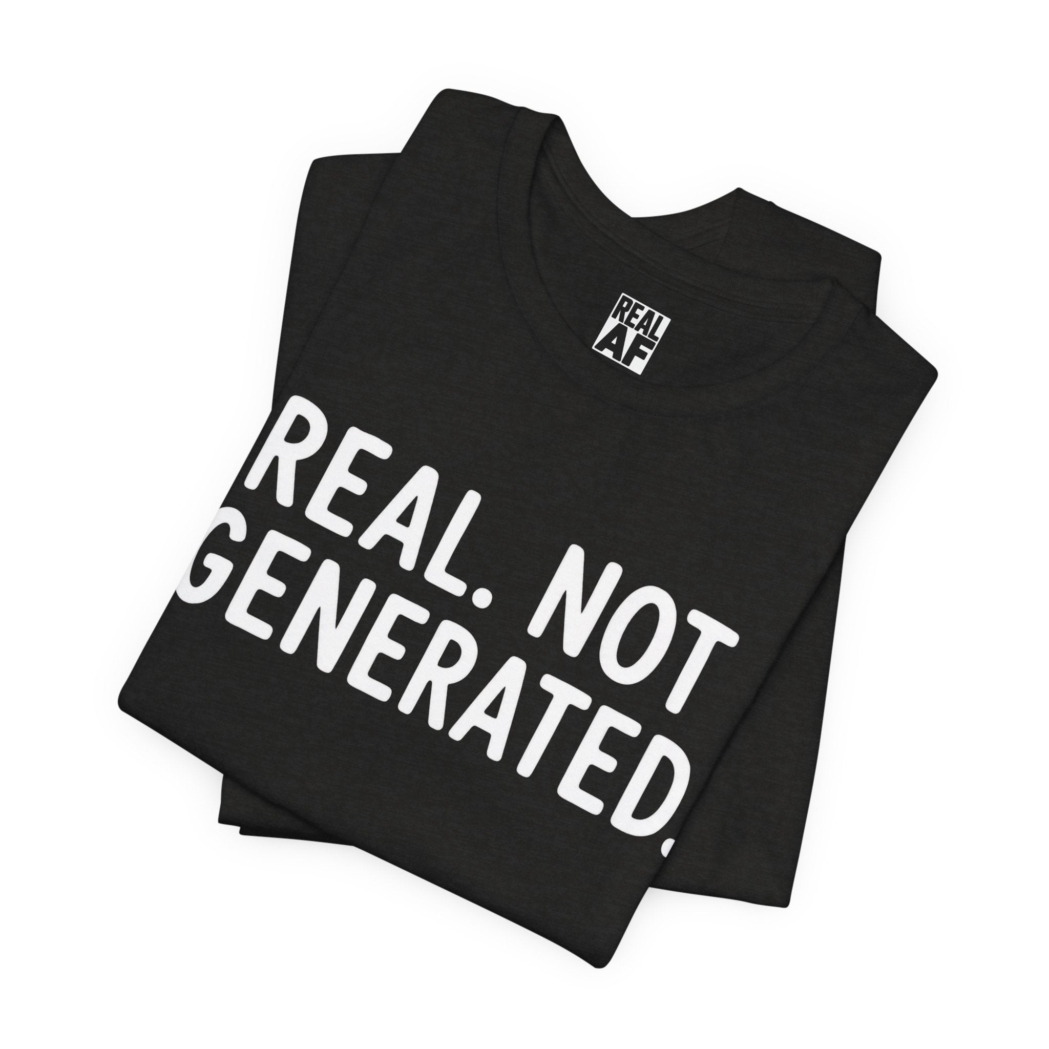 Real. Not Generated. Tee
