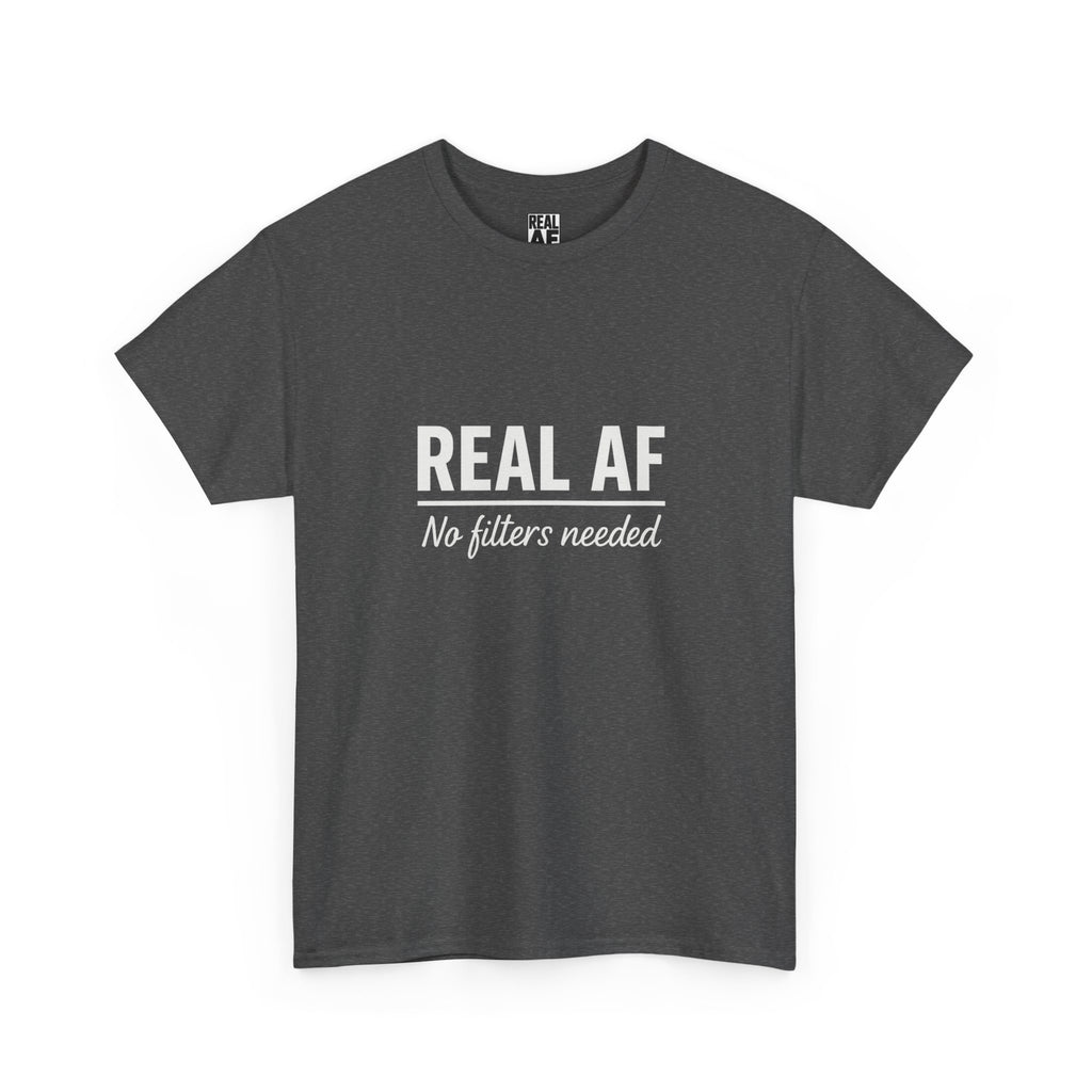 Real AF Unisex No Filters Needed Heavy Cotton Tee