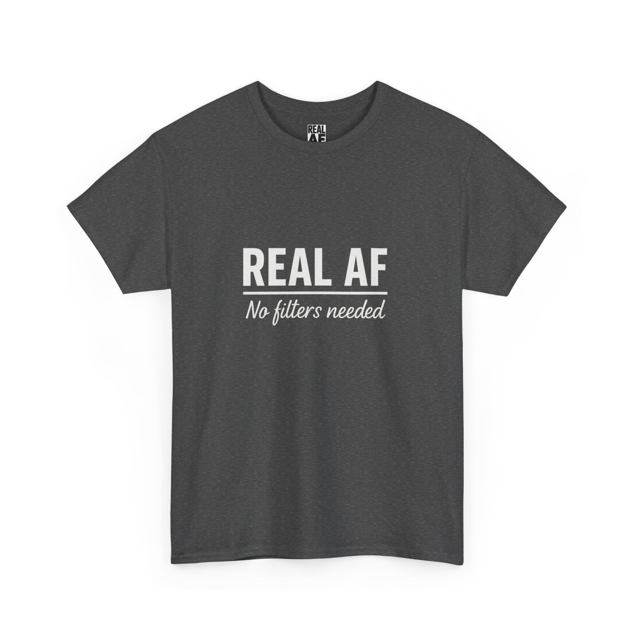 Real AF Unisex No Filters Needed Heavy Cotton Tee