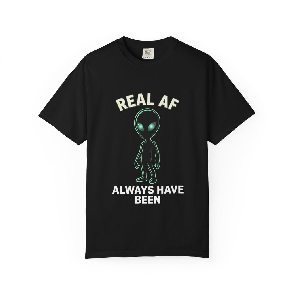 Alien Real AF T-Shirt — 'Always Have Been'