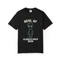 Alien Real AF T-Shirt — 'Always Have Been'