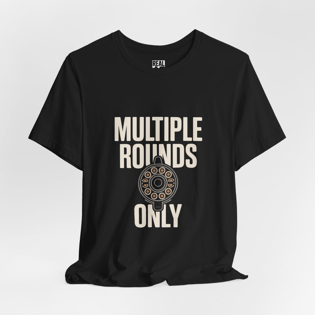 Multiple Rounds Only T-Shirt — Shooter/Gun Enthusiast Ammo Tee