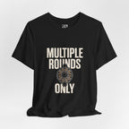 Multiple Rounds Only T-Shirt — Shooter/Gun Enthusiast Ammo Tee