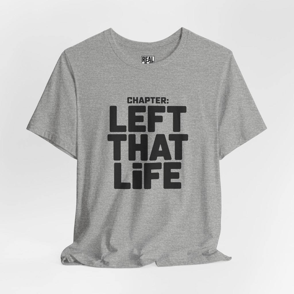 Left That Life T-Shirt — Life Chapter Tee