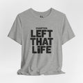 Left That Life T-Shirt — Life Chapter Tee