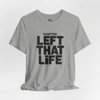 Left That Life T-Shirt — Life Chapter Tee