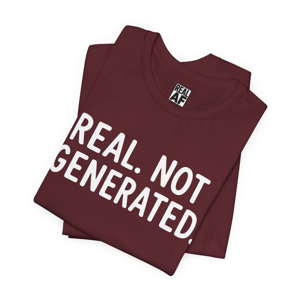 Real. Not Generated. Tee