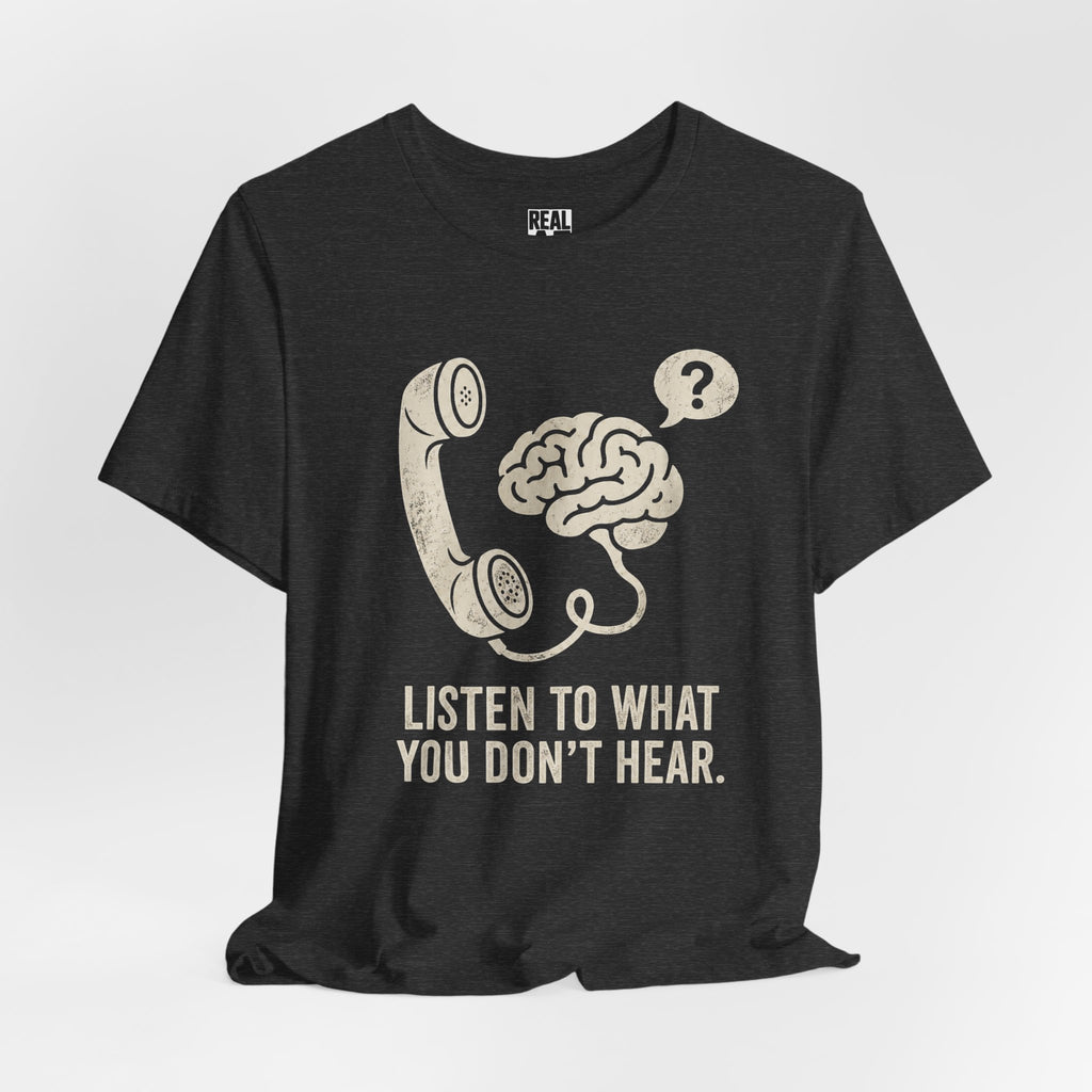 Listen to What You Don't Hear Tee