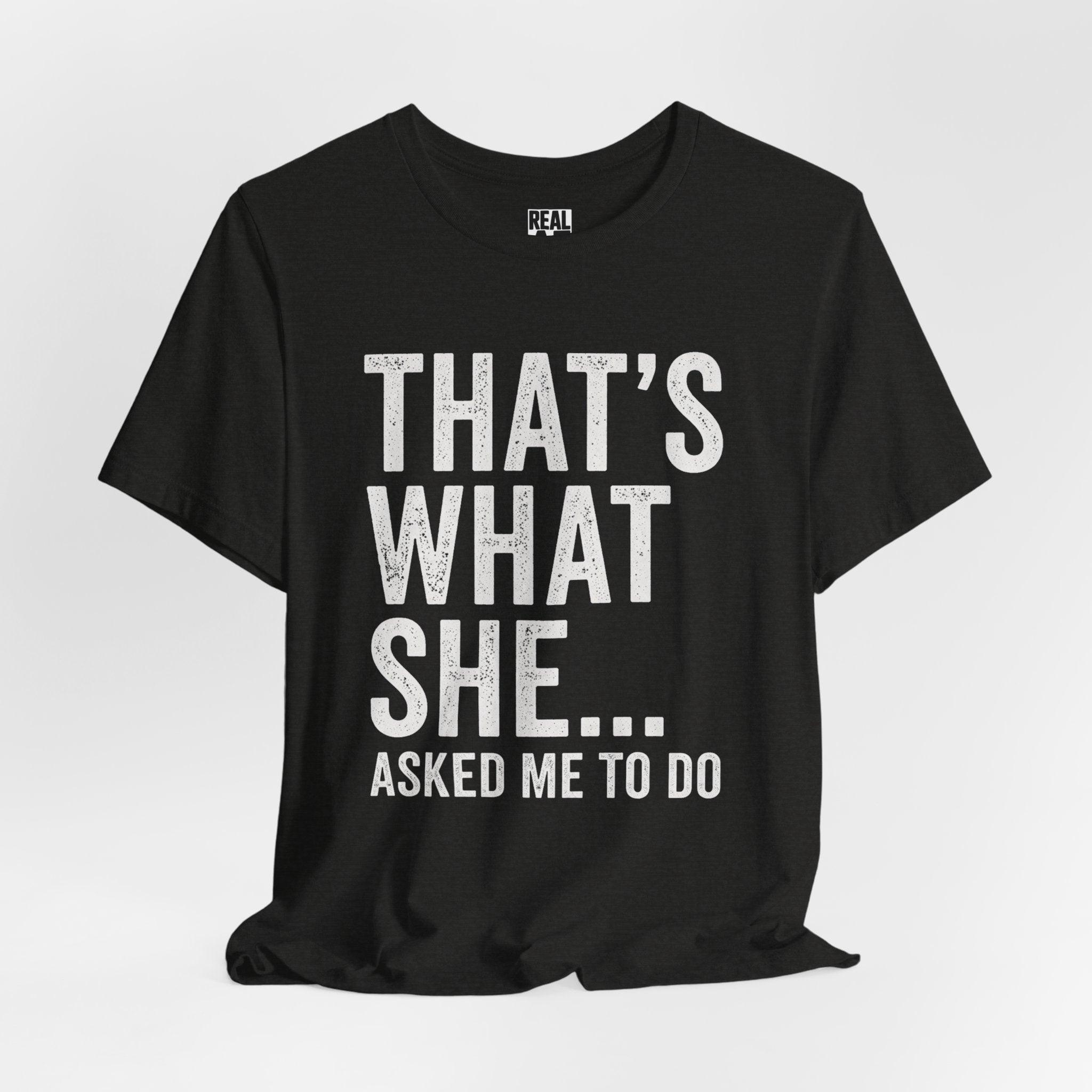 That’s What She Asked To Do Tee