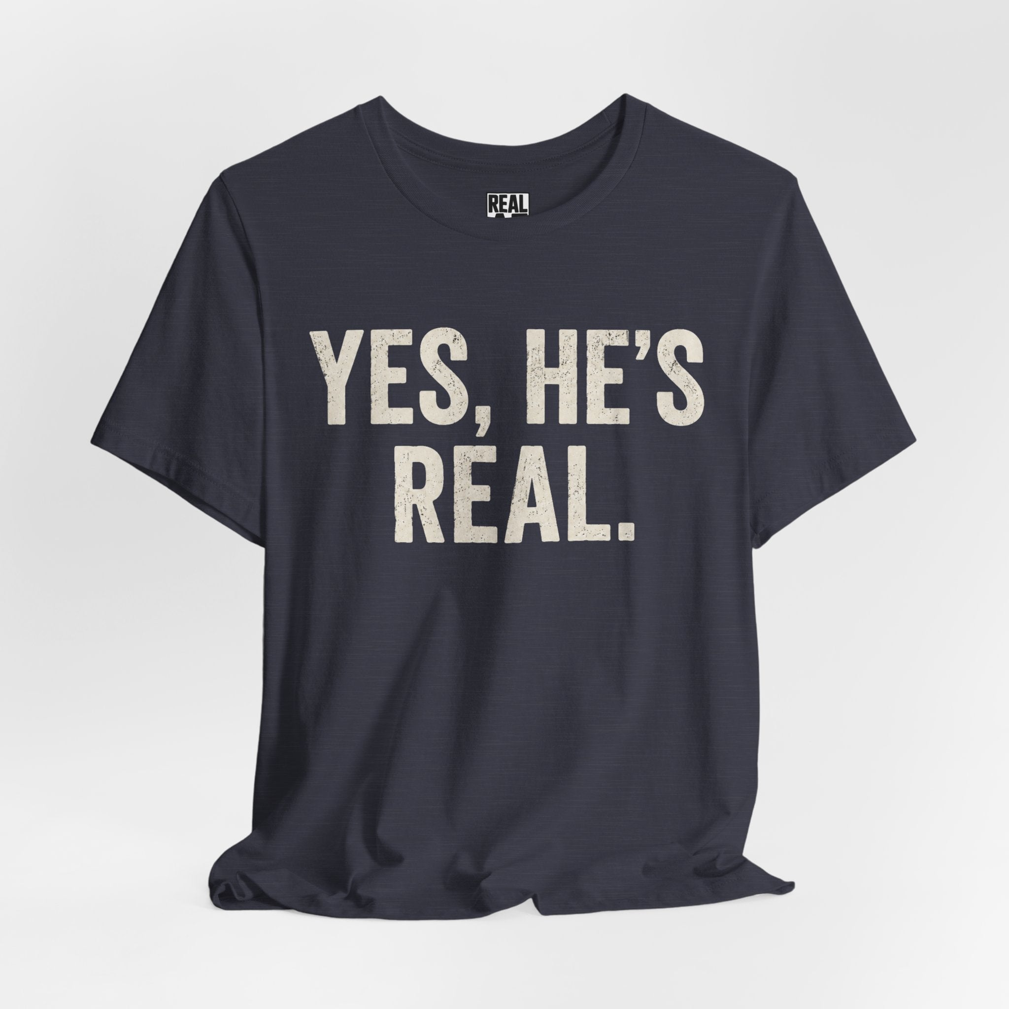 Yes, He's Real. Tee