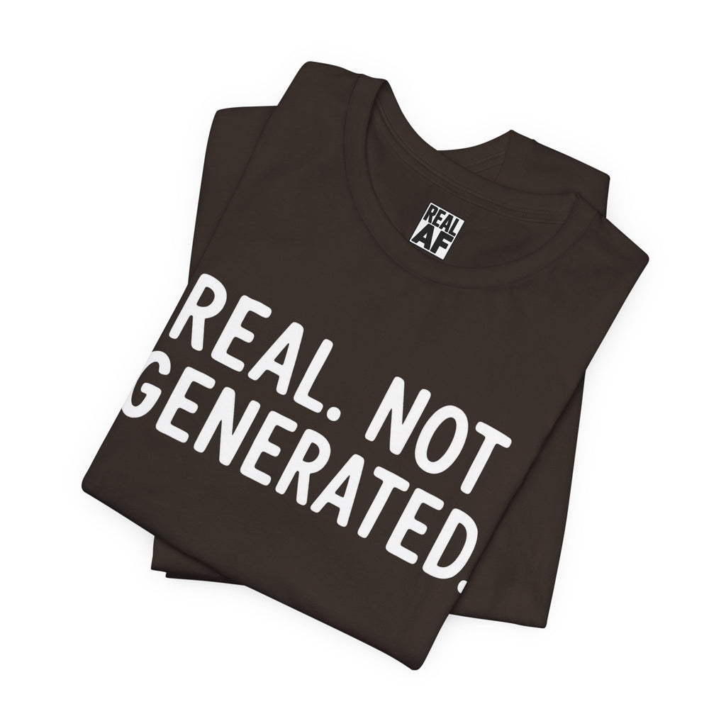 Real. Not Generated. Tee
