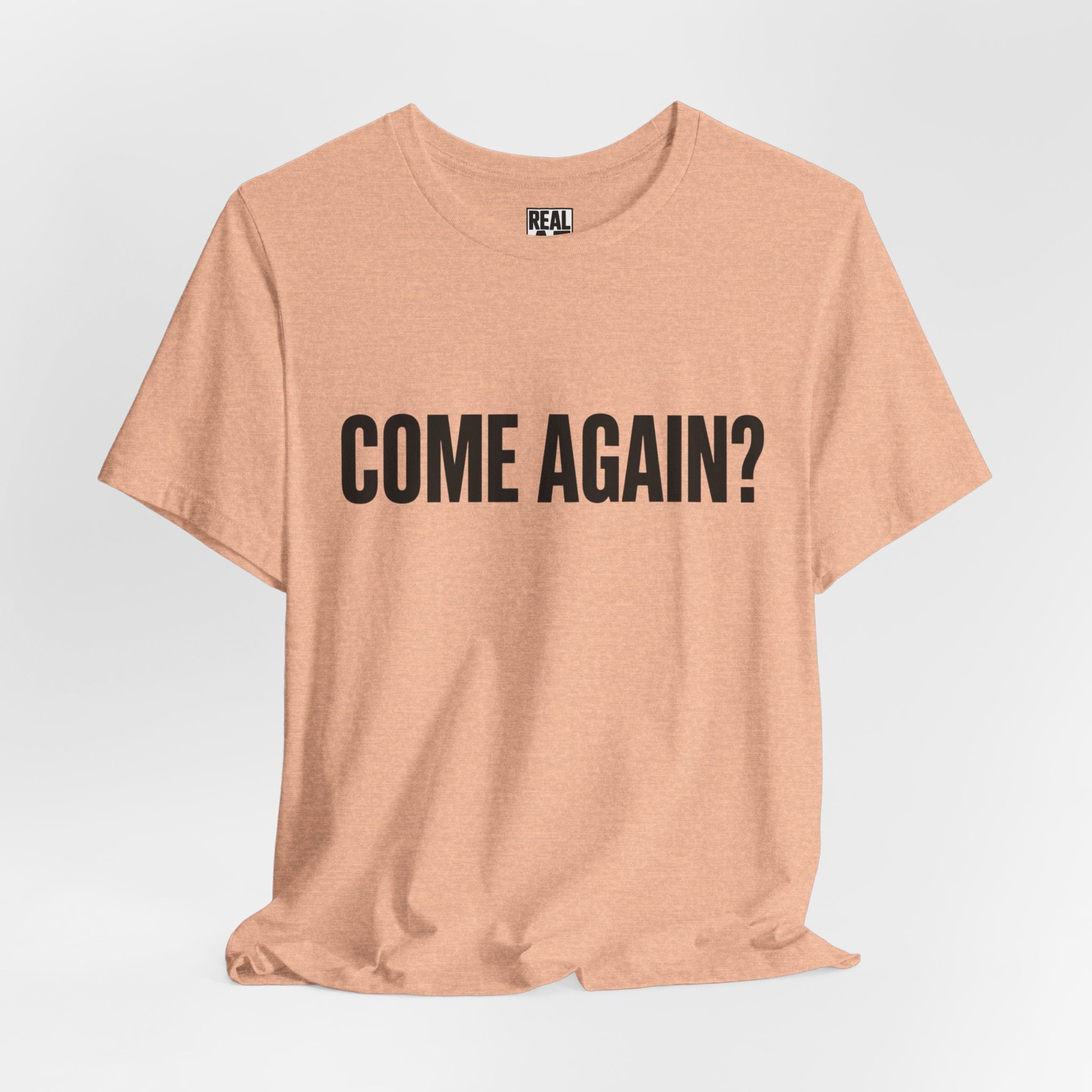 Come Again? Tee