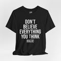 Don't Believe Everything You Think Tee