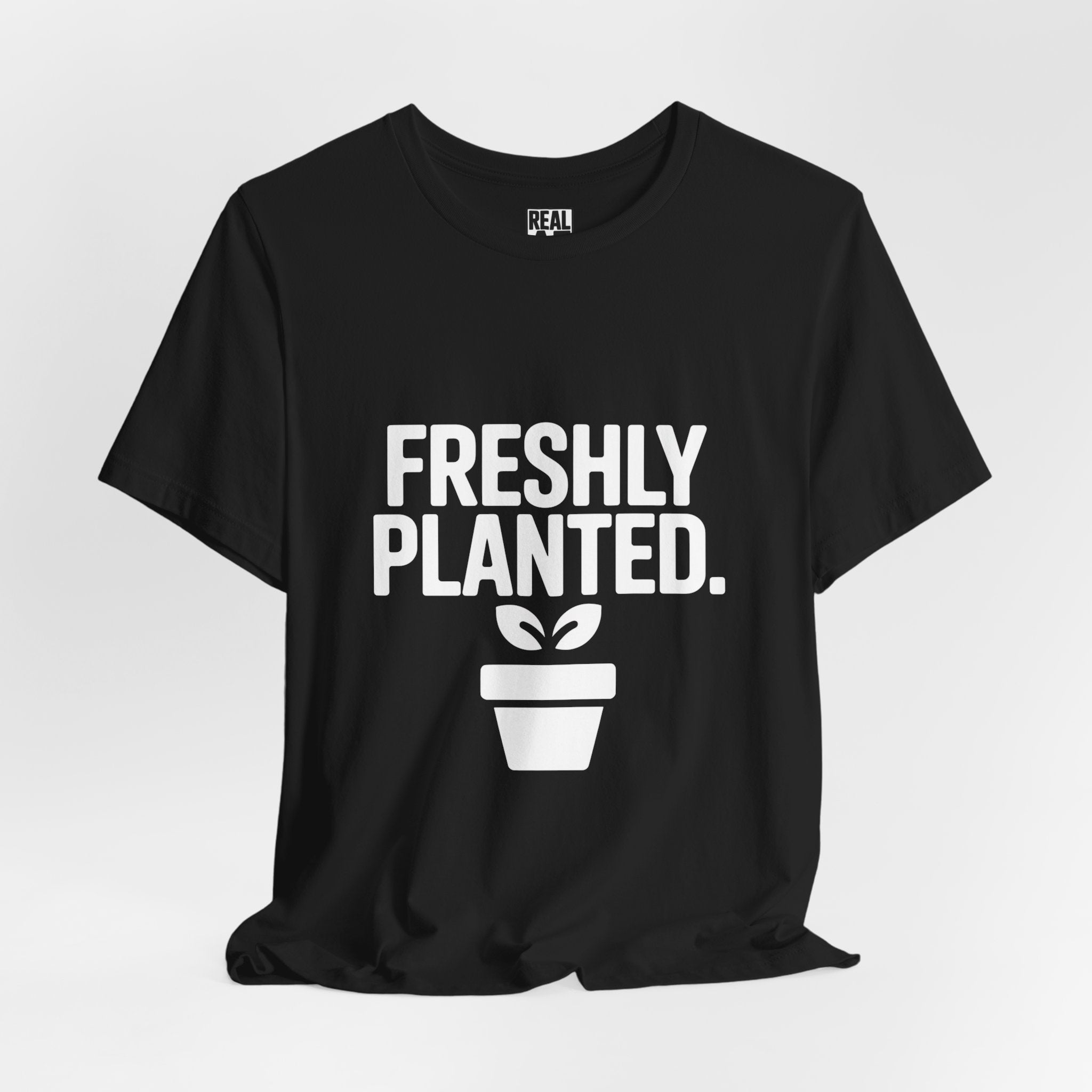 Freshly Planted T-Shirt — Plant Lover Graphic Tee