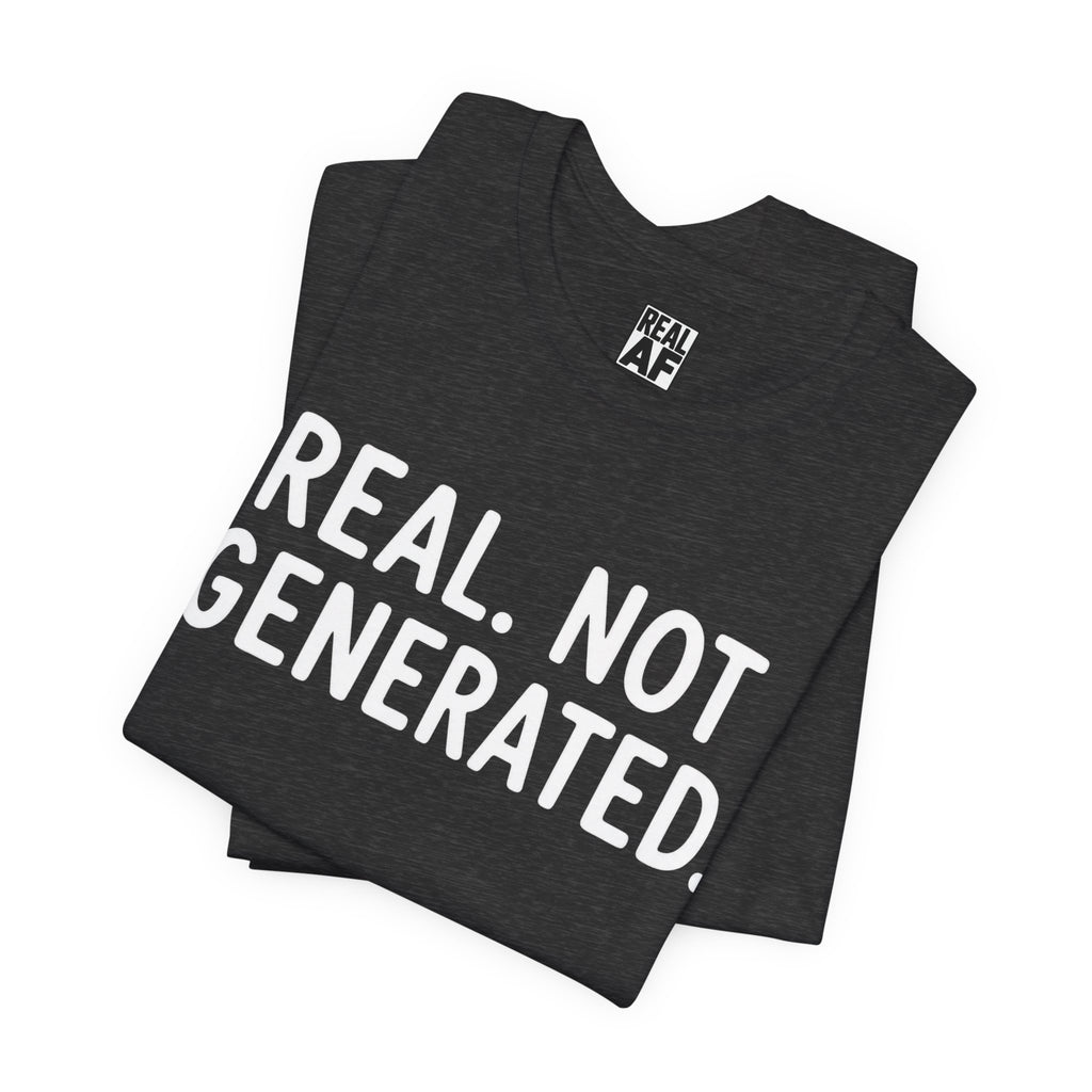 Real. Not Generated. Tee
