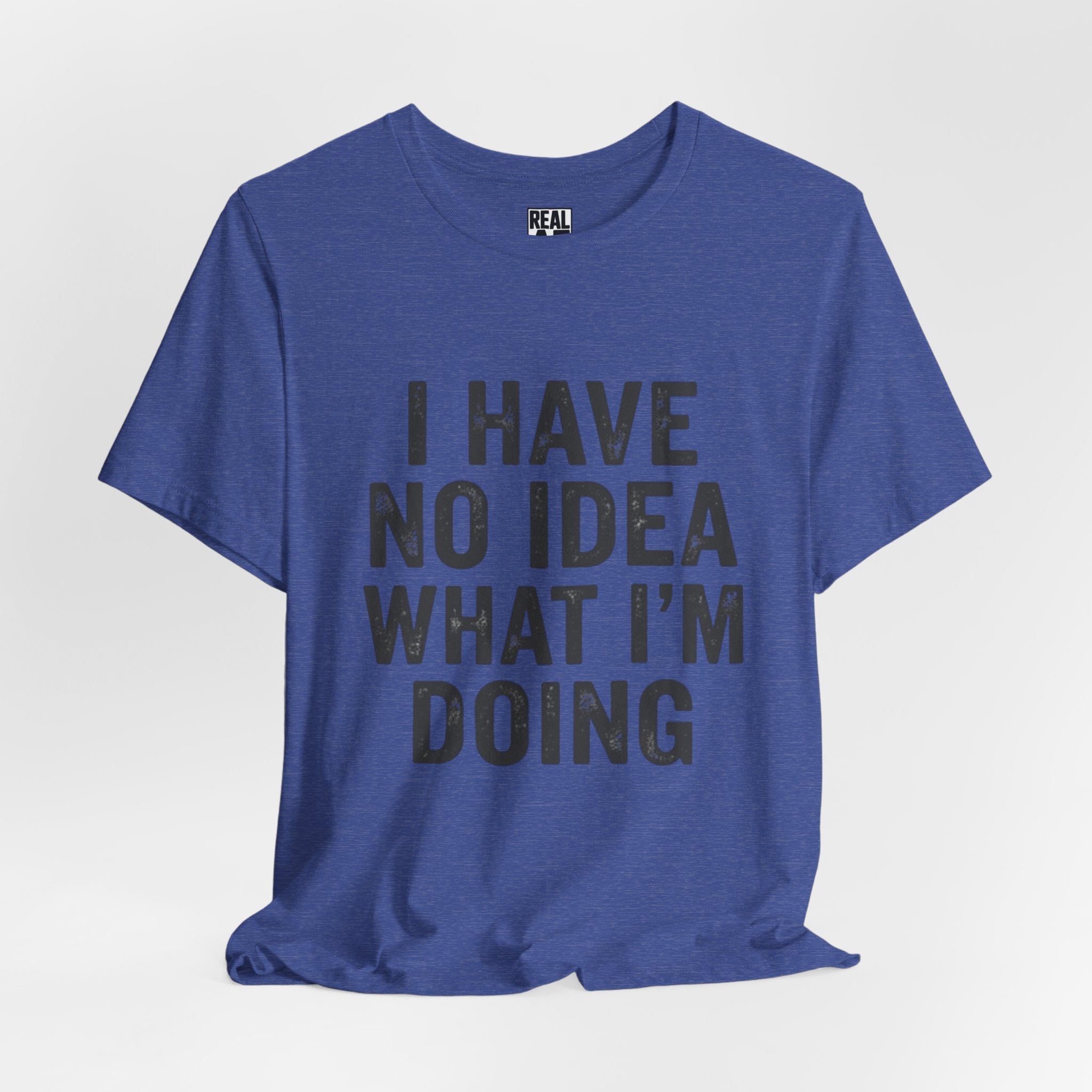 "I Have No Idea What I'm Doing" T-Shirt