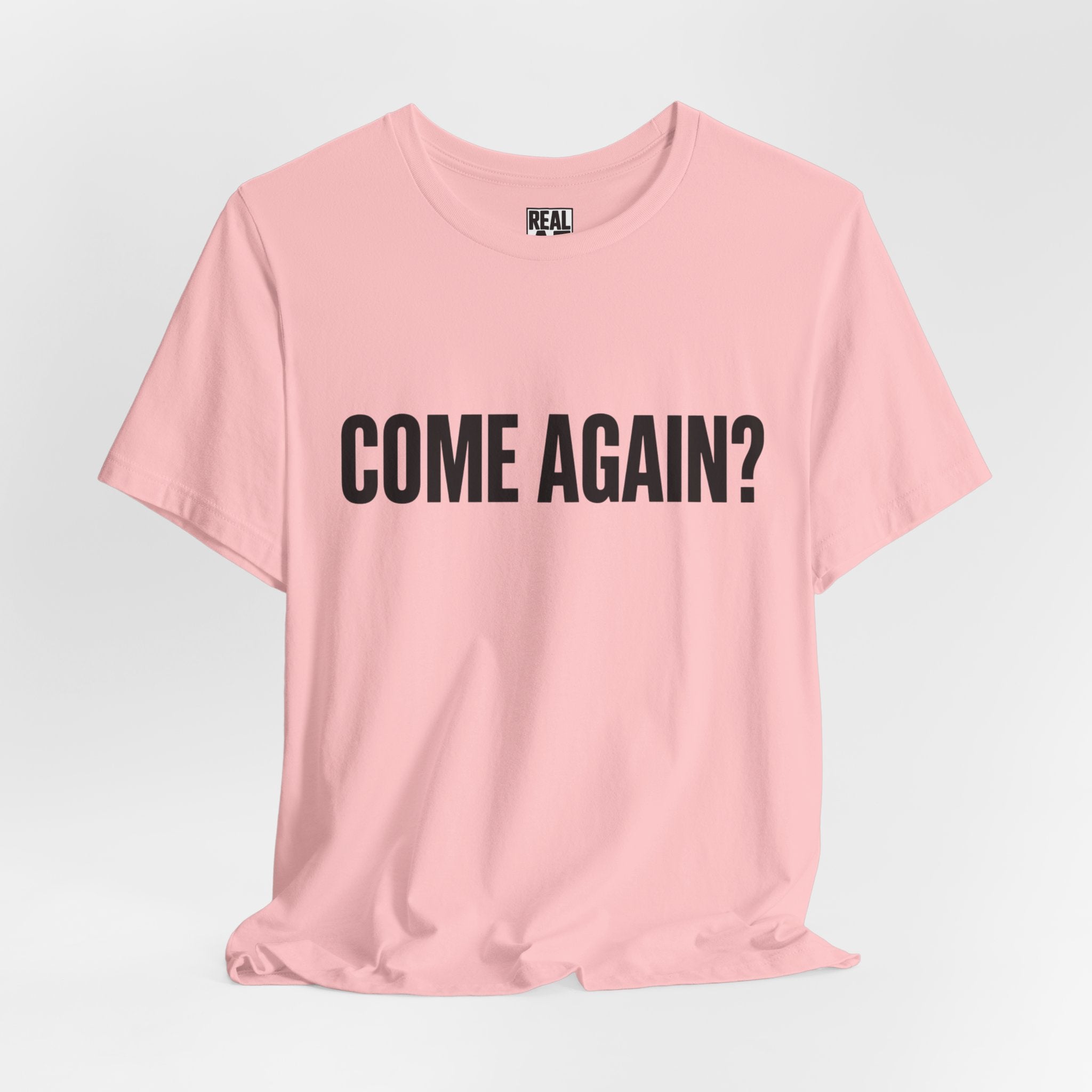 Come Again? Tee