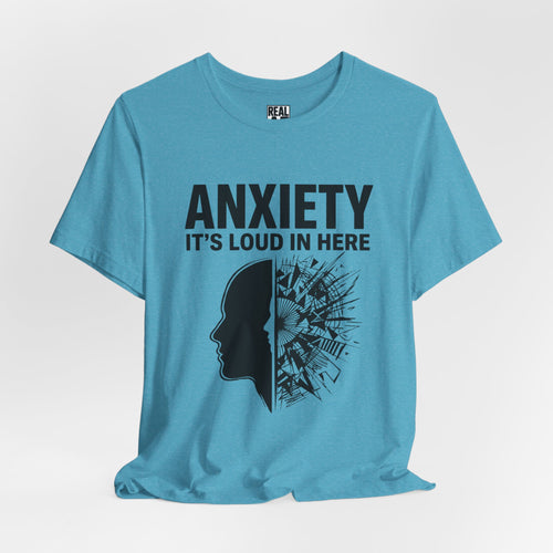 Anxiety: It's Loud In Here Tee