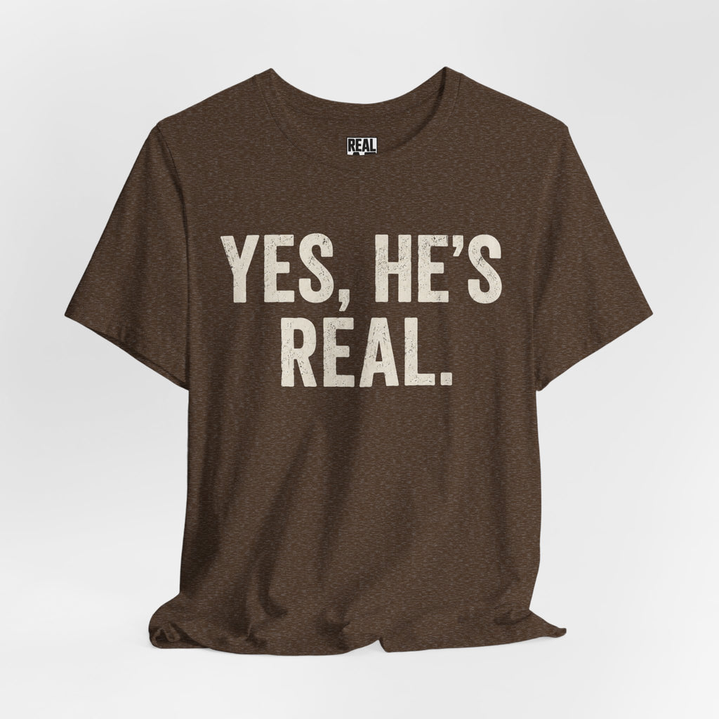 Yes, He's Real. Tee