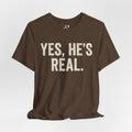 Yes, He's Real. Tee