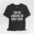 Judging Me T-Shirt