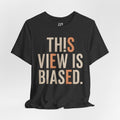 This View Is Biased Tee