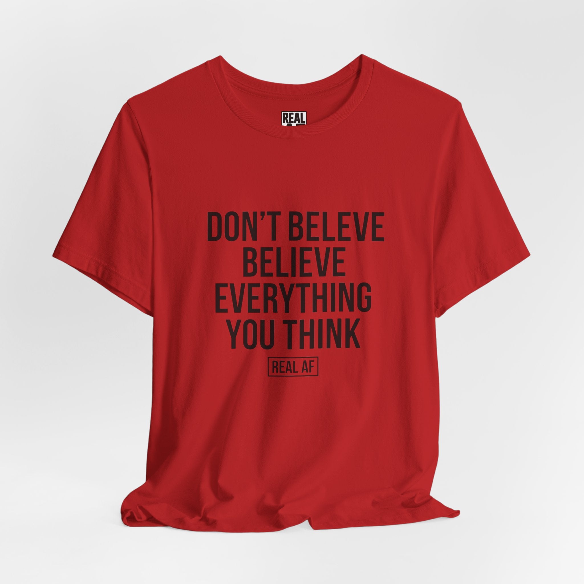 Don't Believe Everything You Think T-Shirt — Inspirational Graphic Tee