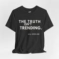 The Truth Isn't Trending Tee