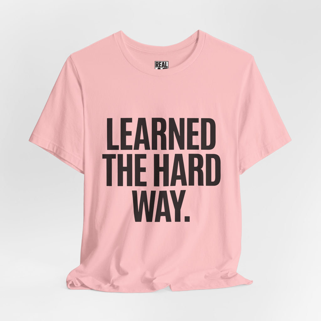 Learned the Hard Way Tee