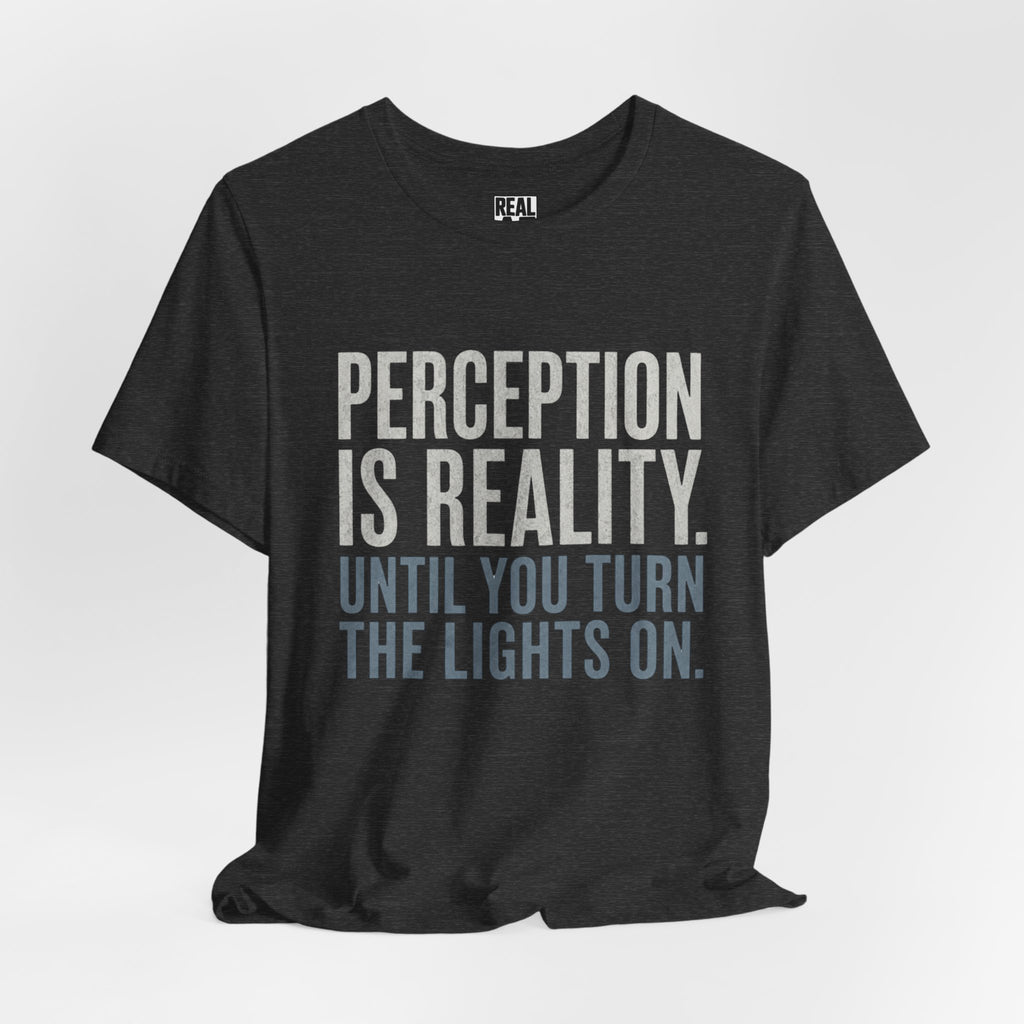 Perception Is Reality T-Shirt