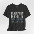 Perception Is Reality T-Shirt